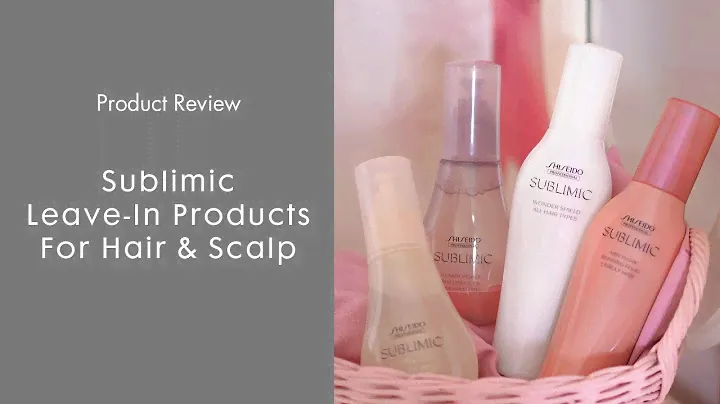 [Product Review] Shiseido Professional Sublimic Leave-in Products for Scalp & Hair
